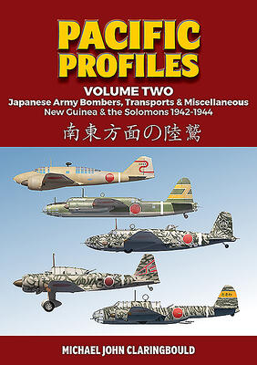 Pacific Profiles Volume 2 (Japanese Army Bombers, Transports & Miscellaneous: New Guinea & the Solomons 1942-1944)