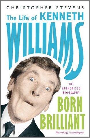 Kenneth Williams: Born Brilliant: The Life of Kenneth Williams