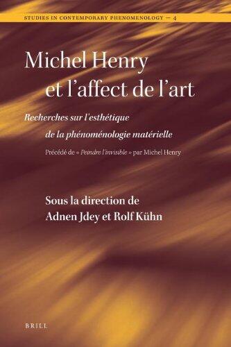 Michel Henry Et l'Affect de l'Art: Recherches Sur l'Esth�tique de la Ph�nom�nologie Mat�rielle