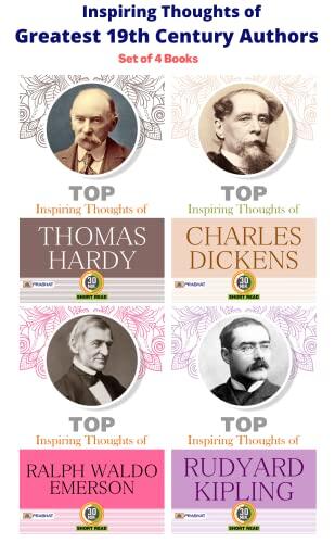 Inspiring Thoughts of Greatest 19th Century Authors : Top Inspiring Thoughts of Thomas Hardy/Top Inspiring Thoughts of Charles Dickens/Top Inspiring Thoughts ... of Ralph Waldo Emerson by M.D. Sharma