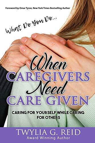 What Do You Do...When Caregivers Need Care Given: Caring for Yourself While Caring for Others