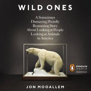 Wild Ones: A Sometimes Dismaying, Weirdly Reassuring Story About Looking at People Looking at Animals in America