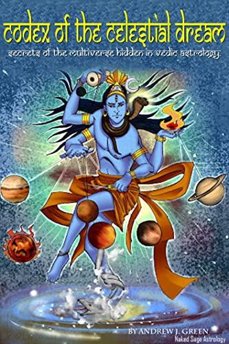 Codex of the Celestial Dream: Secrets of the Multiverse Hidden in Vedic Astrology