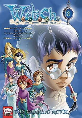 W.I.T.C.H.: The Graphic Novel, Part III (A Crisis on Both Worlds, Vol. 2)