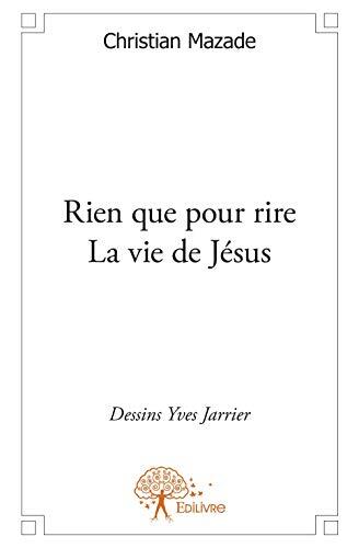 Rien Que Pour Rire: La Vie de Jesus