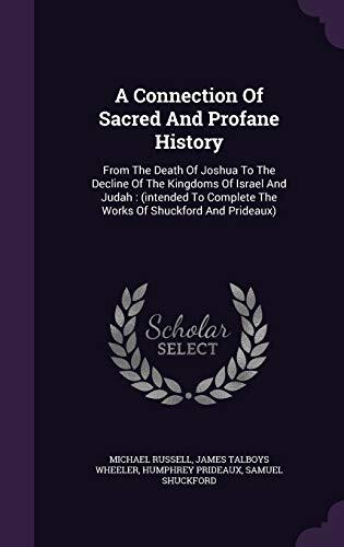 A Connection Of Sacred And Profane History: From The Death Of Joshua To The Decline Of The Kingdoms Of Israel And Judah :