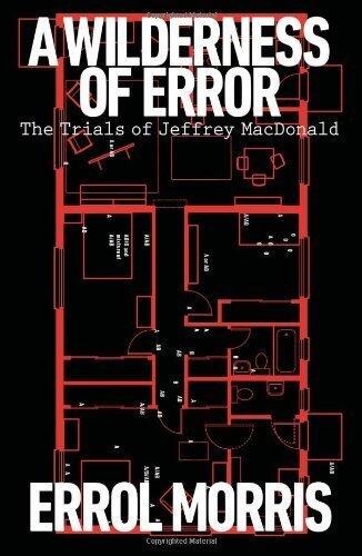 A Wilderness of Error: The Trials of Jeffrey MacDonald by Morris, Errol(September 4, 2012) Hardcover
