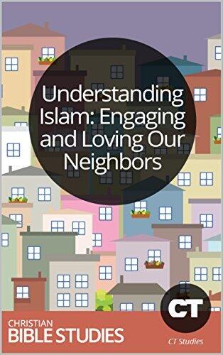 Understanding Islam: Engaging and Loving Our Neighbors: 6 Session Bible Study