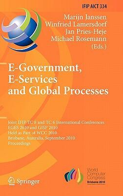 E-Government, E-Services and Global Processes: (Joint IFIP TC 8 and TC 6 International Conferences, EGES 2010 and GISP 2010, Held as Part of WCC 2010)