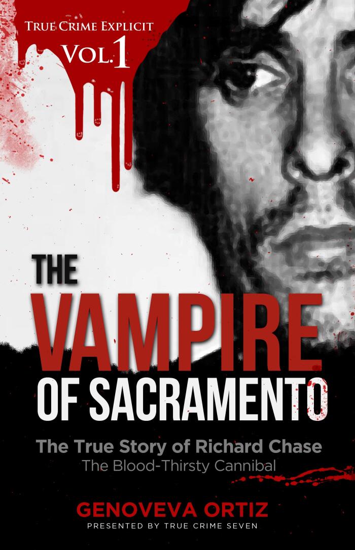 The Vampire of Sacramento: The True Story of Richard Chase, the Blood-Thirsty Cannibal