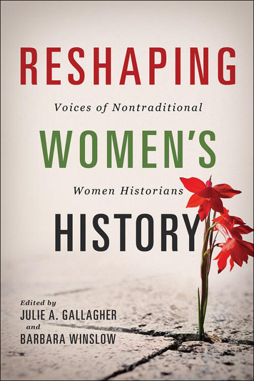 Reshaping Women's History: Voices of Nontraditional Women Historians
