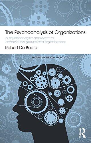 The Psychoanalysis of Organizations: A Psychoanalytic Approach to Behaviour in Groups
