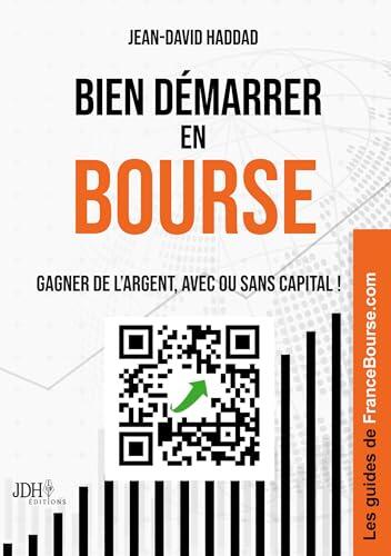 Bien démarrer en Bourse: Gagner de l’argent, avec ou sans capital ! Avec les guides de FranceBourse.com