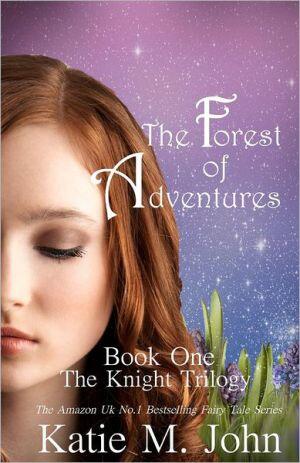 The Forest of Adventures: Book One of the Knight Trilogy