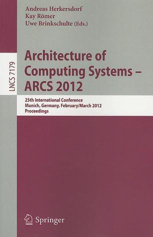 Architecture of Computing Systems (ARCS 2012): 25th International Conference, Munich, Germany, February 28 - March 2, 2012 Proceedings