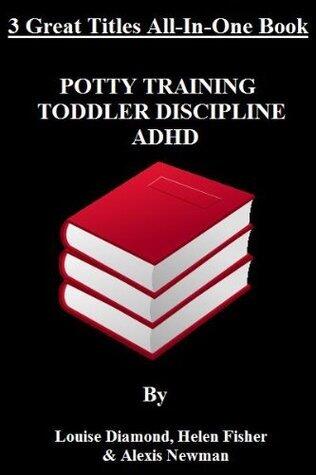 Potty Training, Toddler Discipline & ADHD: 3 Great Books All-In-One