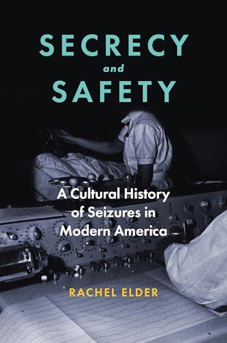 Secrecy and Safety: A Cultural History of Seizures in Modern America
