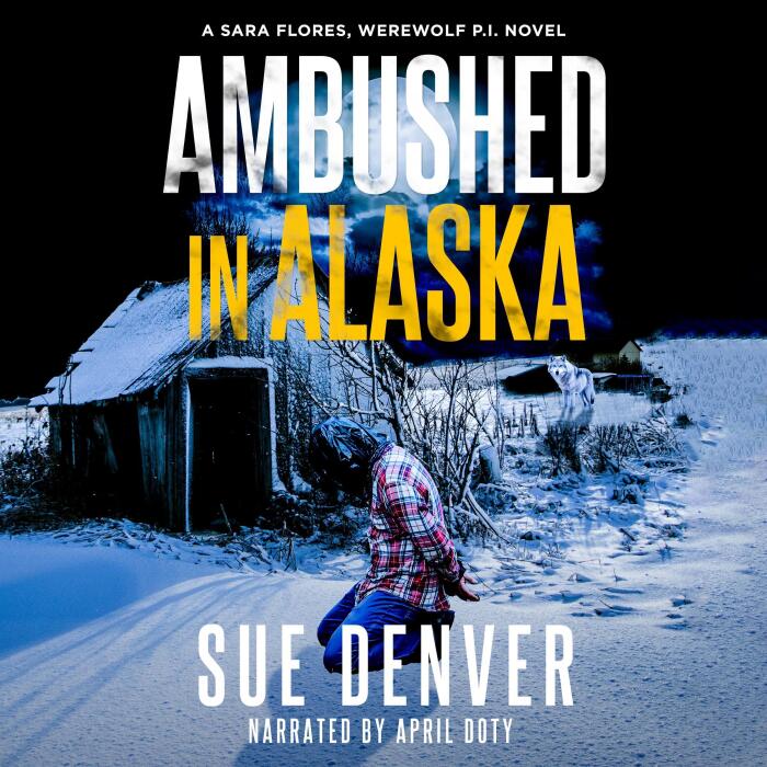 Ambushed in Alaska: Sara Flores, Werewolf P.I., Book 4