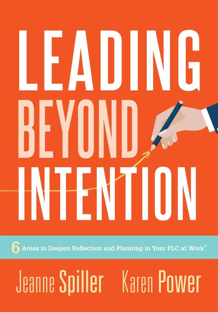 Leading Beyond Intention: Six Areas to Deepen Reflection and Planning in Your PLC at Work®