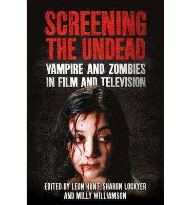 Screening the Undead: Vampires and Zombies in Film and Television (Screening the Undead)