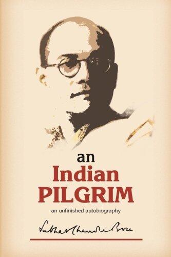 An Indian Pilgrim: An Unfinished Autobiography. This is the first part of the two-volume original autobiography of Subhas Chandra Bose first published in 1948 by Thacker Sprink & Co.