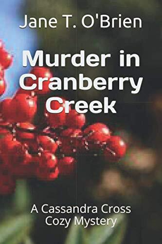 Murder in Cranberry Creek: A Cassandra Cross Cozy Mystery
