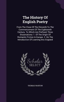 The History Of English Poetry: From The Close Of The Eleventh To The Commencement Of The Eighteenth Century. To Which Are Prefixed, Three ... On The Introduction Of Learning Into England