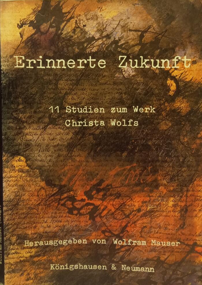 Erinnerte Zukunft: 11 Studien zum Werk Christa Wolfs