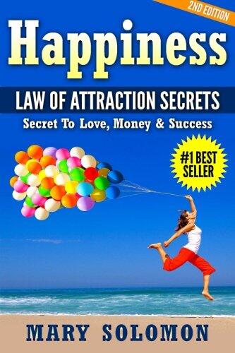 Happiness: LAW OF ATTRACTION SECRETS: Secret To Love; Secret To Money; Secret To Life