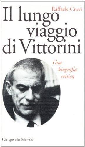 Il lungo viaggio di Vittorini: Una biografia critica