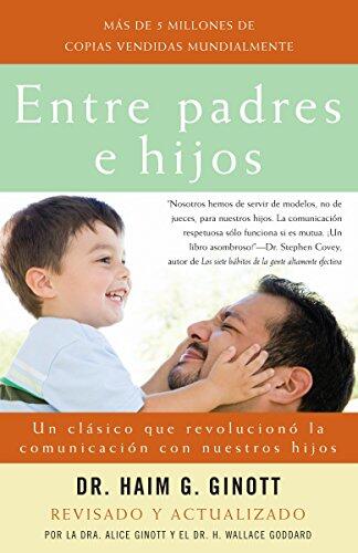 Entre Padres e Hijos (Between Parent and Child): Un Clásico Que Revolucionó la Comunicación con Nuestros Hijos