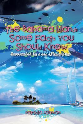 The Bahama Islands: Some Facts You Should Know - Surrounded by a Sea of Knowledge