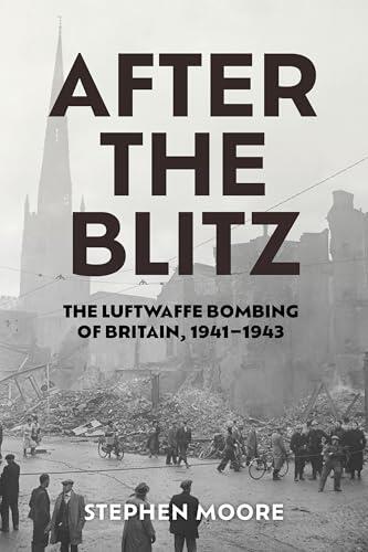 After the Blitz: The Luftwaffe Bombing of Britain, 1941–1943