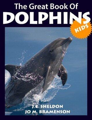 Dolphins! The Great Book of Dolphins for Kids: All About Dolphins with Great Facts, Pictures and Drawings for Kids