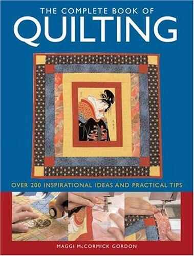 Complete Book Of Quilting: Over 200 Inspirational Ideas & Practical Tips