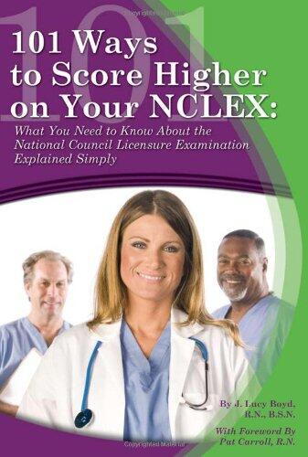 101 Ways to Score Higher on Your NCLEX: What You Need to Know About the National Council Licensure Examination Explained Simply