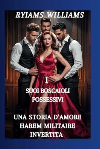 I SUOI BOSCAIOLI POSSESSIVI: UNA STORIA D'AMORE HAREM MILITARE INVERTITA