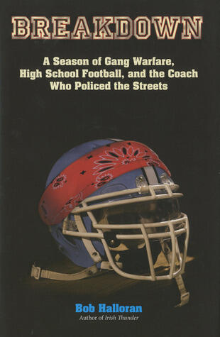 Breakdown: A Season of Gang Warfare, High School Football, and the Coach Who Policed the Streets