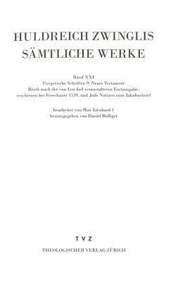 Zwingli, Sämtliche Werke. Autorisierte historisch-kritische Gesamtausgabe: Band 21: Exegetische Schriften, Band 9: Neues Testament - Briefe nach der ... Reformatorum)