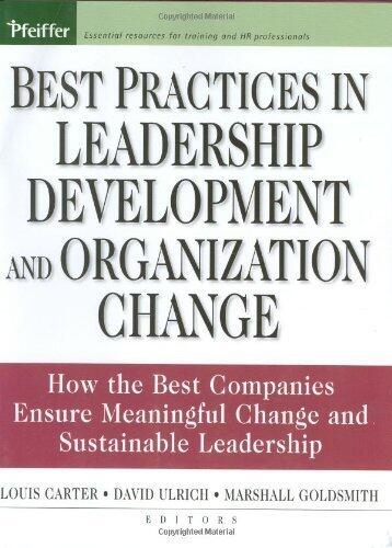 Best Practices in Leadership Development and Organization Change: How the Best Companies Ensure Meaningful Change and Sustainable Leadership