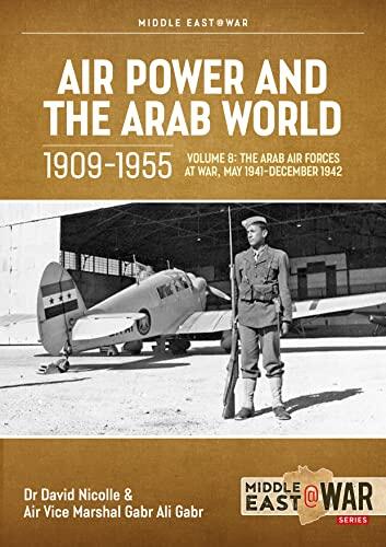 Air Power and the Arab World 1909-1955 (Volume 8): Arab Air Forces and a New World Order, 1943-1946
