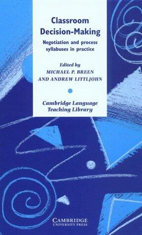 Classroom Decision-Making: Negotiation and Process Syllabuses in Practice