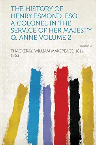 The History of Henry Esmond, Esq., a Colonel in the Service of Her Majesty Q. Anne (Volume 2)