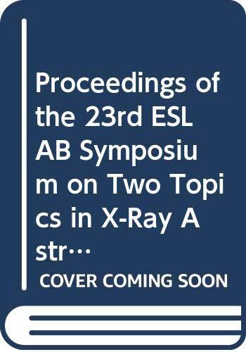 Proceedings of the 23rd ESLAB Symposium on Two Topics in X-Ray Astronomy: Bologna, Italy, 13-20 September 1989
