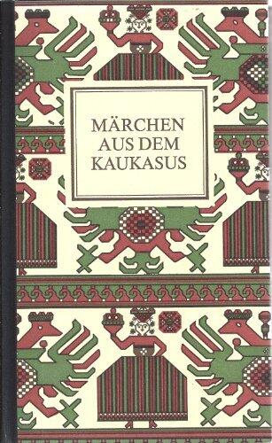 Märchen aus dem Kaukasus (Die Märchen der Weltliteratur)