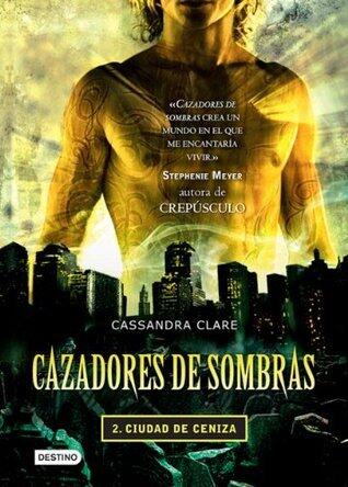 Ciudad de ceniza. Cazadores de sombras 2 (versión mexicana): Saga Cazadores de sombras