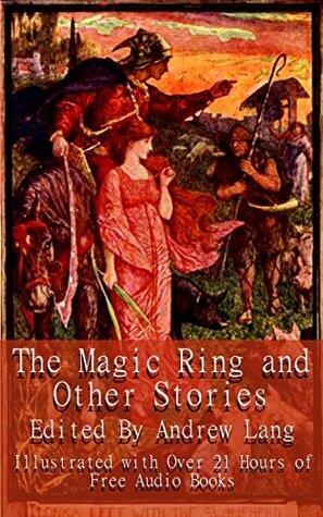The Magic Ring and Other Stories: Illustrated and Annotated