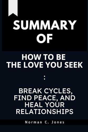 Summary of How to Be The Love You Seek : Break Cycles, Find Peace, and Heal Your Relationships: A guide to Nicole LePera's book