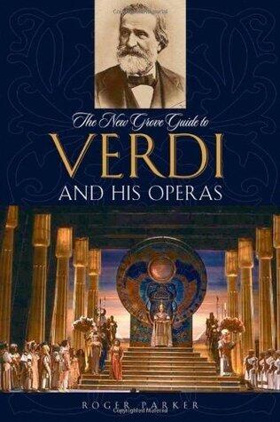 The New Grove Guide to Verdi and His Operas