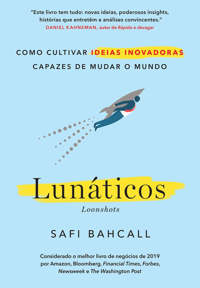 Lunáticos: Como cultivar ideias inovadoras capazes de mudar o mundo